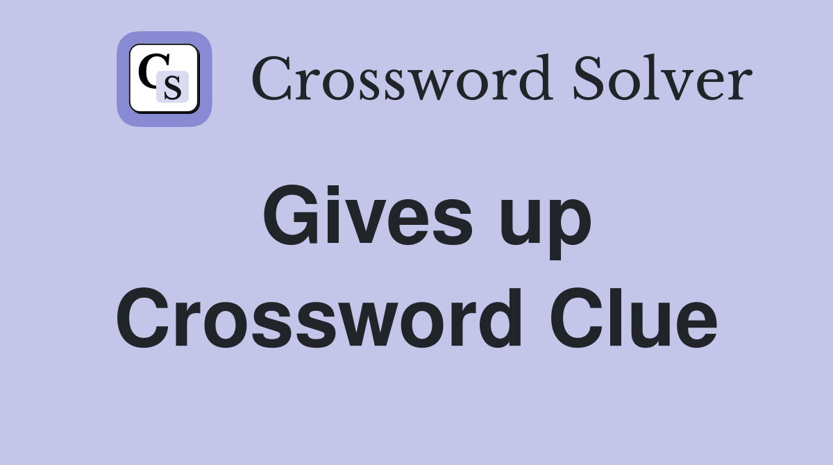 Gives up Crossword Clue Answers Crossword Solver